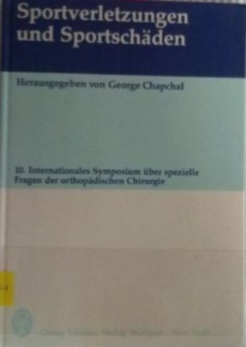George Chapchal - Sportverletzungen und Sportsch�den. 10. Intern. Symposium �ber spezielle Fragen der orthop�dischen Chirurgie