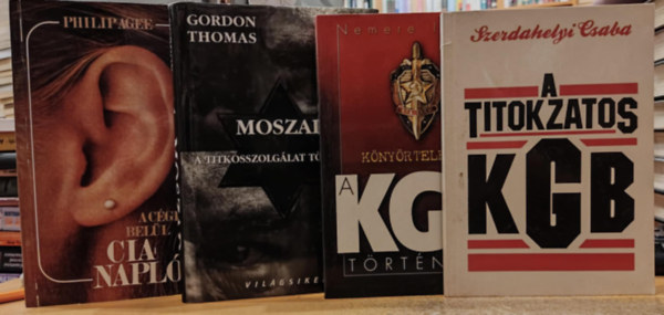 Szerdahelyi Csaba, Nemere Istv�n, Gordon Thomas, Philip Agee - 4 db Titkosszolg�lat: A titokzatos KGB; A KGB t�rt�nete; Moszad: A titkosszolg�lat t�rt�nete; CIA napl�: A c�gen bel�l