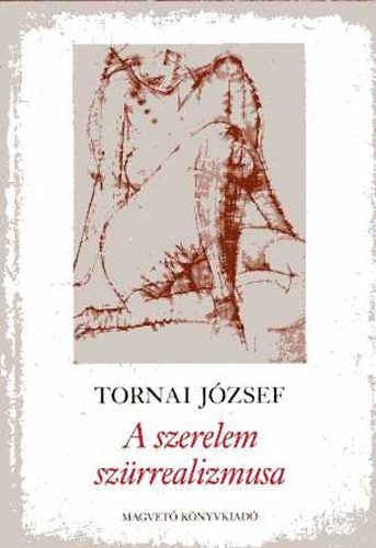Tornai József - A szerelem szürrealizmusa