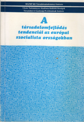Szántó Zsuzsa (szerk.) - A társadalomfejlődés tendenciái az európai szocialista országokban