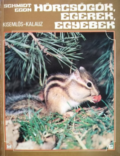 Schmidt Egon, Fehr Gyrgy (Szerk.), Budai Tibor (illusztrcik) - Hrcsgk, egerek, egyebek - Kisemls-kalauz (llatbartok kisknyvtra)