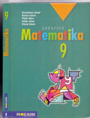 Kosztolnyi Jzsef, Kovcs Istvn, Pintr Klra, Urbn Jnos Dr., Vincze Istvn, Fel. szerk.: Tth Katalin - Sokszn matematika 9. Tanknyv (Harmadik, javtott kiads - brahm Isrvn illusztrciival)
