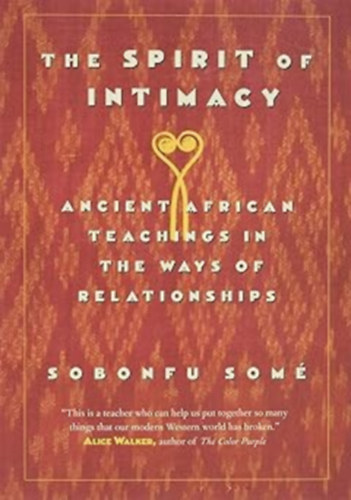 Sobonfu Som� - The Spirit of Intimacy: Ancient African Teachings in the Ways of Relationships
