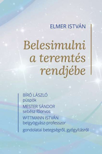 Elmer István - Belesimulni a teremtés rendjébe