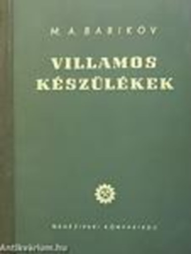 M. A. Babikov - Villamos k�sz�l�kek I.