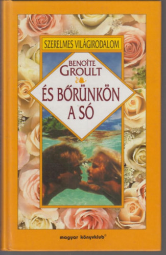 Benoite Groult - És bőrünkön a só - Szerelmes világirodalom