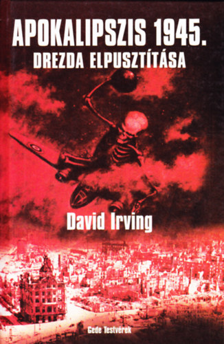 Irving, David - Apokalipszis 1945. - Drezda elpuszttsa