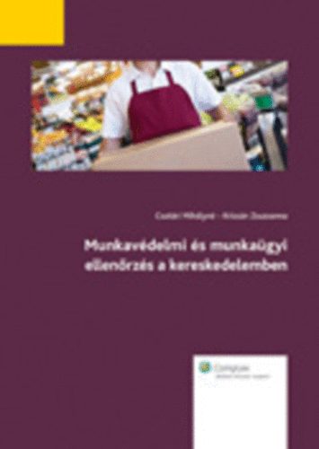 Csatri Mihlyn; Krizsn Zsuzsanna - Munkavdelmi s munkagyi ellenrzs a kereskedelemben