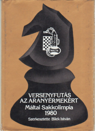 Bilek Istvn (szerk.) - Versenyfuts az aranyrmekrt -  Mltai Sakkolimpia 1980