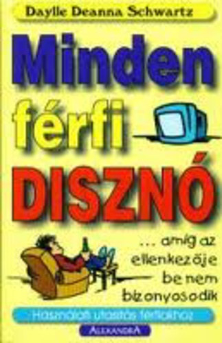 Daylle Deanna Schwartz - Minden frfi diszn...amg az ellenkezje be nem bizonyosodik - Hasznlati utasts frfiakhoz