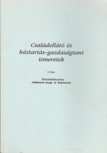 Olh Jnosn - Csaldellt s hztarts-gazdasgtani ismeretek 2. fzet - ltzkdskultra - Alkalmazott anyag- s ruismeretek