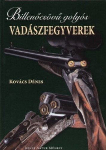 Kovács Dénes - Billenőcsövű golyós vadászfegyverek