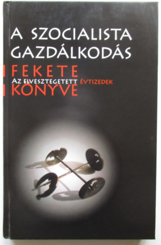 Baják-Somogyi - A szocialista gazdálkodás fekete könyve (Elvesztegetett évtizedek)