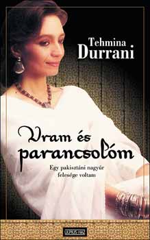 Tehmina Durrani - Uram és parancsolóm