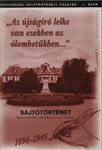 Benedek gnes (szerk.) - "Az jsgr lelke van ezekben az lombetkben..." (Rkosszentmihly, Mtysfld, Cinkota, Sashalom) 1898-1945 (Kertvrosi Helytrtneti Fzetek I.)
