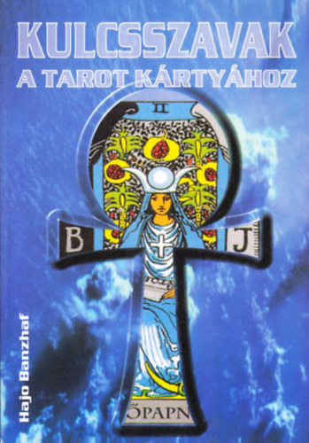 Hajo Banzhaf - Kulcsszavak a Tarot k�rty�hoz (�tmutat� sok k�rtyavet�si m�ddal)