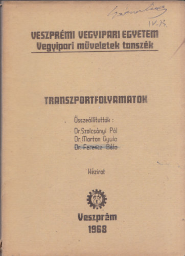 Dr. Szolcsnyi Pl (szerk.), Dr. Ferencz Bla, Dr. Marton Gyula - Transzportfolyamatok (kzirat)