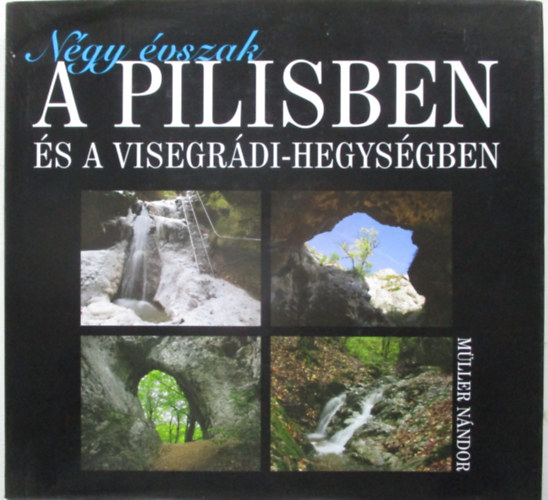 Mller Nndor - Ngy vszak a Pilisben s a Visegrdi-hegysgben