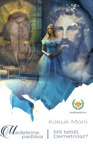 Kakuk Mni - Madeleine padlsa - Mit tettl, Demetriosz?
