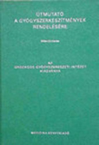 Dr. Kósa László (összeállította) - Útmutató a gyógyszerkészítmények rendelésére