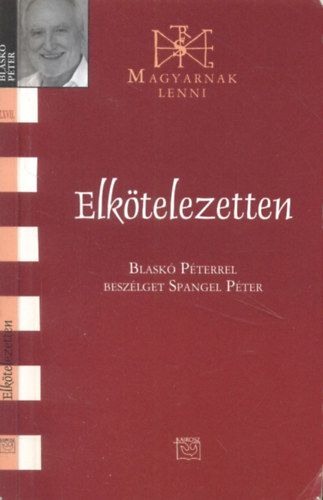 Spangel Pter (szerk.) - Elktelezetten (Blask Pterrel beszlget Spangel Pter)