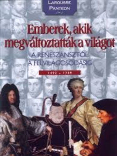 Emberek, akik megv�ltoztatt�k a vil�got - A renesz�nszt�l a felvil�gosod�sig 1492-1789