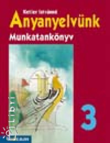 Ketler Istvnn - Anyanyelvnk munkatanknyv 3. osztly