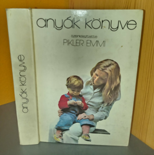 Szerk. Dr. Pikler Emmi - Any�k k�nyve - 13., �tdolgozott kiad�s