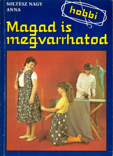 Soltsz Nagy Anna - Magad is megvarrhatod