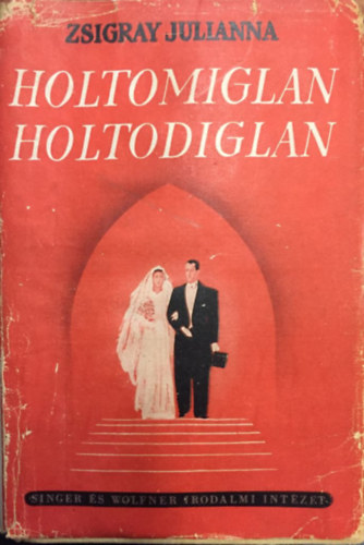 Zsigray Julianna - Holtomiglan, holtodiglan