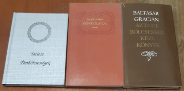 Tatiosz - Joseph Joubert - Baltasar Gracián - Életbölcsességek + Gondolatok + Az életbölcsesség kézikönyve