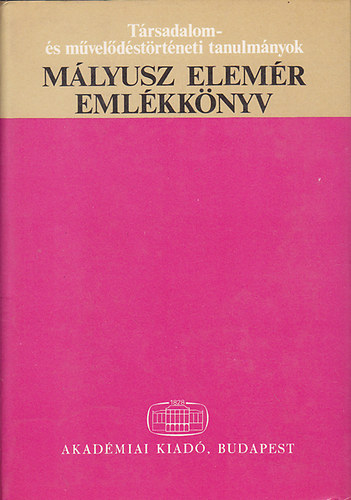 H. Balzs va (szerk.); Fgedi Erik (szerk.); Maksay Ferenc (szerk.) - Mlyusz Elemr emlkknyv