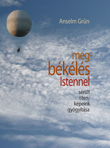 Anselm Gr�n - Megb�k�l�s Istennel - S�r�lt istenk�peink gy�gy�t�sa