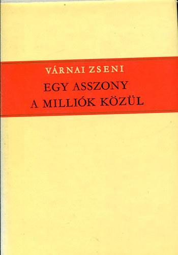VÁRNAI ZSENI - Egy asszony a milliók közül - Fényben, viharban - Nem volt hiába