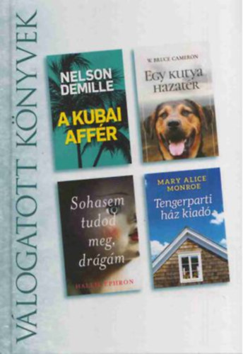 Nelson DeMille, W. Bruce Cameron, Hallie Ephron, Mary Alice Monroe - Reader's Digest Vlogatott knyvek - A Kubai affr, Egy kutya hazatr, Sohasem tudod meg, drgm, Tengerparti hz kiad