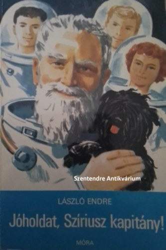SZERZŐ László Endre SZERKESZTŐ Majtényi Zoltán GRAFIKUS Gönczi Béla LEKTOR Simonffy Géza - Jóholdat, Szíriusz kapitány! - Fantasztikus ifjúsági regény a szerző rádiójáték-sorozatából