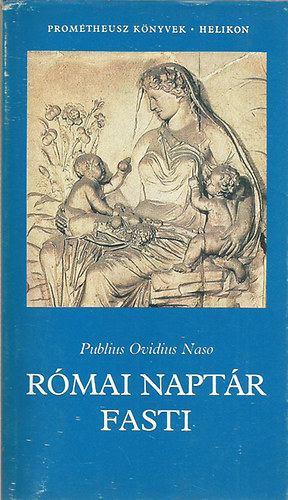Publius Ovidius Naso - Római naptár - Fasti (Prométheusz könyvek)