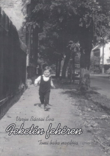 Varju Bácsai Éva - Feketén fehéren (Tomi baba naplója)