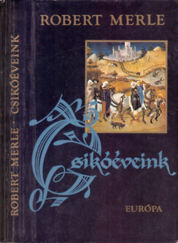 Robert Merle - Csikóéveink (Francia história 2.)