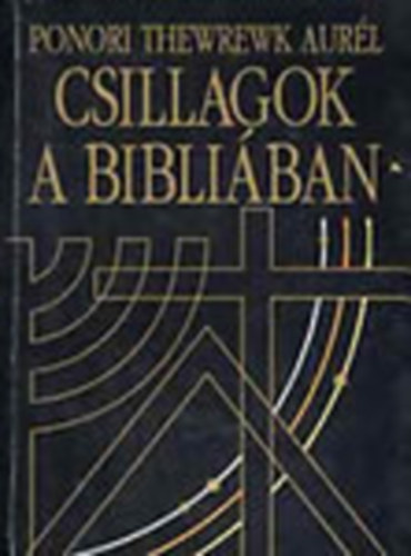 Ponori Thewrewk Aurl - Csillagok a Bibliban - A Biblia a csillagszat fnyben