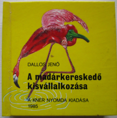 Dallos Jen - A madrkeresked kisvllalkozsa (miniknyv)