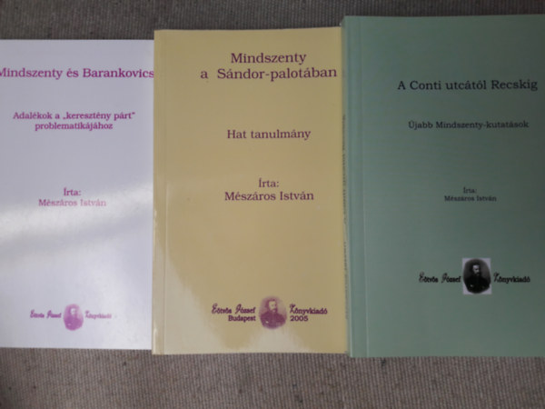 M�sz�ros Istv�n - 3 db k�nyv Mindszenty J�zsefr�l: A Conti utc�t�l Recskig - �jabb Mindszenty-kutat�sok + Mindszenty �s Barankovics - Adal�kok a ""kereszt�ny p�rt"" problematik�j�hoz    + Mindszenty a S�ndor-palot�ban - Hat tanulm�ny