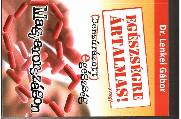Dr. Lenkei Gábor - Eészségre ártalmas! avagy cenzúrázott egészség Magyarországon