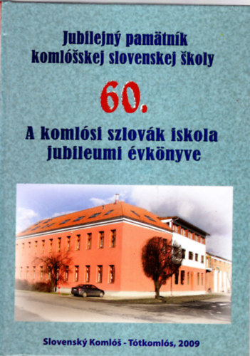 Szincsok Gyrgy (szerk.) - A komlsi szlovk iskola jubileumi vknyve 60.
