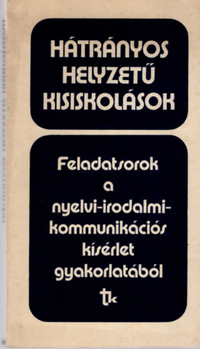 Zsolnai Jzsef (szerk.) - Htrnyos helyzet kisiskolsok (feladatsorok a nyelvi-irodalmi...)