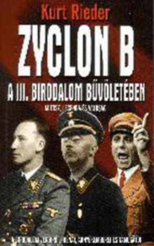 Kurt Rieder - Géczi Zoltán, Szerk.: Szöllősi Péter - Zyclon B - A III. Birodalom bűvöletében - A BIRODALOM VÉRBÍRÓI, HIÉNÁI, ÁRNYÉKEMBEREI ÉS TÁMOGATÓI (Mítosz, legenda és valóság)