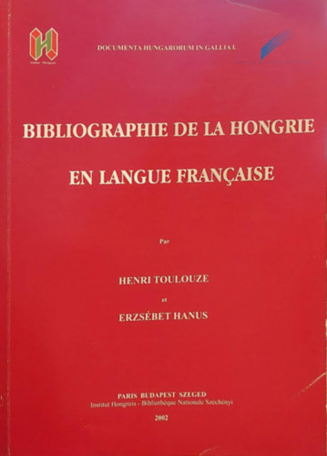 Henri Toulouze, Hanus Erzsbet - Bibliographie De La Hongrie En Langue Franaise ( Magyarorszg francia nyelv bibliogrfija - francia nyelven)