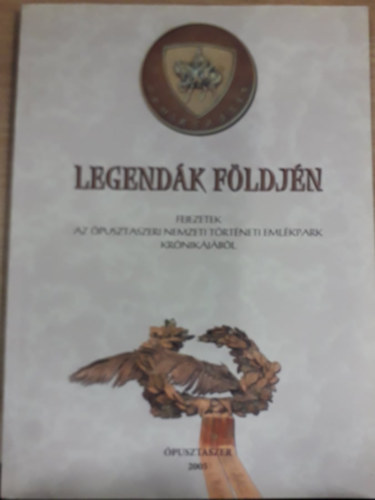 Tandi Lajos (szerk.) - Legend�k f�ldj�n - Fejezetek az �pusztaszeri Nemzeti T�rt�neti Eml�kpark kr�nik�j�b�l