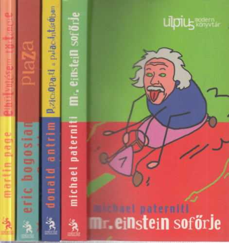 Michael Paterniti, Donald Antrim, Eric Bogosian, Martin Page - 4 db. Ulpius Modern k�nyvt�r (Mr. Einstein sof�rje + Pszichoparti a palacsint�z�ban + Plaza + Elh�ly�l�sem t�rt�nete)