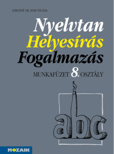 Lerchn Dr. Egri Zsuzsanna - Nyelvtan, helyesrs, fogalmazs mf. 8.o.
